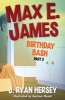 Max E. James - Birthday Bash Part 2 (Paperback) - J Ryan Hersey Photo