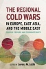 The Regional Cold Wars in Europe, East Asia, and the Middle East - Crucial Periods and Turning Points (Hardcover) - Lorenz Luthi Photo