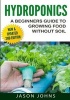 Hydroponics - A Beginners Guide to Growing Food Without Soil - Grow Delicious Fruits and Vegetables Hydroponically in Your Home (Paperback) - Jason Johns Photo