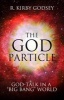 The God Particle - God-Talk in a "Big Bang" World (Hardcover) - Kirby R Godsey Photo