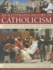 An Illustrated History of Catholicism - An Authoritative Chronicle of the Development of Catholic Christianity and Its Doctrine with More Than 300 Photographs and Fine-art Illustrations (Paperback) - Mary Frances Budzik Photo