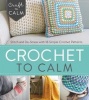 Crochet to Calm - Stitch and De-Stress with 18 Colorful Crochet Patterns (Paperback) - Interweave Editors Photo