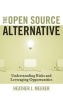 The Open Source Alternative - Understanding Risks and Leveraging Opportunities (Hardcover) - Heather J Meeker Photo