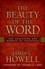 The Beauty of the Word - The Challenge and Wonder of Preaching (Paperback, New) - James C Howell Photo