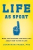 Life as Sport - What Top Athletes Can Teach You About How to Win in Life (Hardcover) - Jonathan Fader Photo