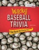 Wacky Baseball Trivia - Fun Facts for Every Fan (Hardcover) - Matt Chandler Photo