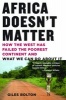 Africa Doesn't Matter - How the West Has Failed the Poorest Continent and What We Can Do about It (Paperback) - Giles Bolton Photo