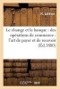 Le Change Et La Banque: Des Operations de Commerce: L'Art de Payer Et de Recevoir (French, Paperback) - H Lefevre Photo