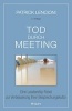 Tod Durch Meeting - Eine Leadership-Fabel zur Verbesserung Ihrer Besprechungskultur (German, Hardcover, 2nd Revised edition) - Patrick M Lencioni Photo