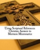 Using Scriptural References - Christian Answers to Mormon Missionaries (Paperback) - Phillip G Moormann Photo