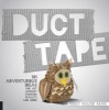 Duct Tape - 101 Adventurous Ideas for Art, Jewelry, Flowers, Wallets and More (Paperback) - Forest Walker Davis Photo