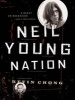 Neil Young Nation - A Quest, an Obsession (and a True Story) (Paperback) - Kevin Chong Photo