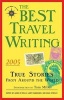 Best Travel Writing 2005 - True Stories from Around the World (Paperback, 2005) - James OReilly Photo