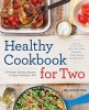 Healthy Cookbook for Two - 175 Simple, Delicious Recipes to Enjoy Cooking for Two (Paperback) - Rockridge Press Photo