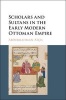 Scholars and Sultans in the Early Modern Ottoman Empire (Hardcover) - Abdurrahman Atcil Photo