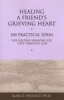 Healing a Friend's Grieving Heart - 100 Practical Ideas for Helping Someone You Love Through Loss (Paperback) - Alan D Wolfelt Photo