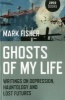 Ghosts of My Life - Writings on Depression, Hauntology and Lost Futures (Paperback) - Mark Fisher Photo