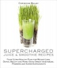 Supercharged Juice & Smoothie Recipes - Your Ultra-Healthy Plan for Weight-Loss, Detox, Beauty and More Using Green Vegetables, Powders and Super-Supplements (Paperback) - Christine Bailey Photo