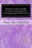 Stories of the Gorilla Country Narrated for Young People Illustrated (Paperback) - Paul Du Chaillu Photo