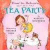 How to Behave at a Tea Party (Hardcover) - Madelyn Rosenberg Photo