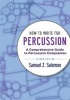 How to Write for Percussion - A Comprehensive Guide to Percussion Composition (Paperback, 2nd Revised edition) - Samuel Z Solomon Photo