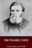 The Prairie Chief (Paperback) - RM Ballantyne Photo