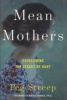 Mean Mothers - Unloved Daughters and the Legacy of Hurt (Hardcover) - Peg Streep Photo