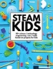 Steam Kids - 50+ Science / Technology / Engineering / Art / Math Hands-On Projects for Kids (Paperback) - Anne Carey Photo