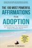 Affirmation the 100 Most Powerful Affirmations for Adoption 2 Amazing Affirmative Bonus Books Included for Parenting & Family - Construct an Atmosphere of Nurture to Integrate Your Loved Ones (Paperback) - Jason Thomas Photo