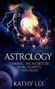 Astrology - Unravel the Secrets of Stars, Planets, and Signs (Paperback) - Kathy Lee Photo