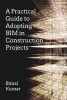 A Practical Guide to Adopting BIM in Construction Projects (Paperback) - Bimal Kumar Photo