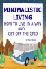 Minimalistic Living - How to Live in a Van and Get Off the Grid (Paperback) - Mary Solomon Photo