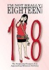 I'm Not Really Eighteen - Female Edition - The Perplexing Prospect of an Approaching Milestone Birthday (Paperback) - Jean Dawn Leigh Photo