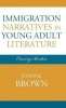 Immigration Narratives in Young Adult Literature - Crossing Borders (Hardcover, New) - Joanne Brown Photo