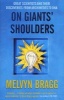 On Giants' Shoulders - Great Scientists and Their Discoveries from Archimedes to DNA (Paperback, 3 Rev Ed) - Melvyn Bragg Photo