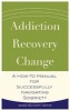 Addiction, Recovery, Change - A How-To Manual for Successfully Navigating Sobriety (Paperback) - Adams Recovery Center Photo