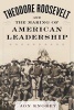 Theodore Roosevelt and the Making of American Leadership - Never Hit Softly (Hardcover) - Jon Knokey Photo