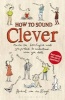 How to Sound Clever - Master the 600 English Words You Pretend to Understand...When You Don't (Paperback) - Hubert Van Den Bergh Photo