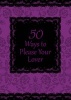 50 Ways to Please Your Lover - Open Your Mind to a New World of Sexual Adventures (Paperback) - Suzie Hayman Photo