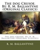 The Dog Crusoe. by - R. M. Ballantyne (Original Classics) (Paperback) - R s Ballantyne Photo