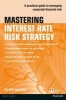 Mastering Interest Rate Risk Strategy - A Practical Guide to Managing Corporate Financial Risk (Paperback) - Victor Macrae Photo