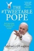 The Tweetable Pope - How Francis Shapes the Catholic Church 140 Characters at a Time (Paperback) - Michael OLoughlin Photo