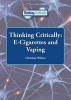 Thinking Critically - E-Cigarettes and Vaping (Hardcover) - Christine Wilcox Photo