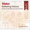 Remaking History: America's Great Inventors: Industrial Revolutionaries, Volume 2 (Paperback) - William Gurstelle Photo