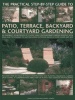 The Practical Step-by-Step Guide to Patio, Terrace, Backyard & Courtyard Gardening - An Inspiring Sourcebook of Classic and Contemporary Garden Designs, with Ideas and Techniques to Suit Enclosed Outdoor Spaces of Every Shape and Size (Paperback) - Joan C Photo