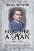 How to Be a Man - A Book for Boys Containing Helpful Hints on the Formation of Character (Paperback) - Harvey Newcomb Photo