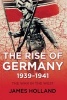 The Rise of Germany, 1939-1941 - The War in the West, Volume One (Paperback) - James Holland Photo