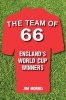 The Team of '66 England's World Cup Winners (Hardcover) - Jim Morris Photo