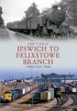 Ipswich to Felixstowe Branch Through Time (Paperback) - Andy T Wallis Photo