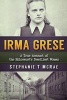 Irma Grese - A True Account of the Holocaust's Deadliest Woman (Paperback) - Stephanie T McRae Photo